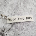 DO EPIC SHIT Hand stamped Aluminum lightweight Keychain